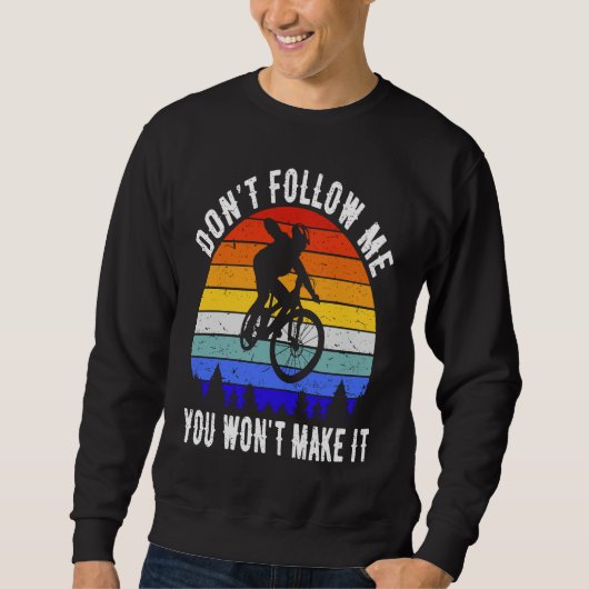 Don't Follow Me You Won't Make It MTB Funny Mounta Sweatshirt (Vorderseite)