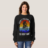 Don't Follow Me You Won't Make It MTB Funny Mounta Sweatshirt (Vorne ganz)