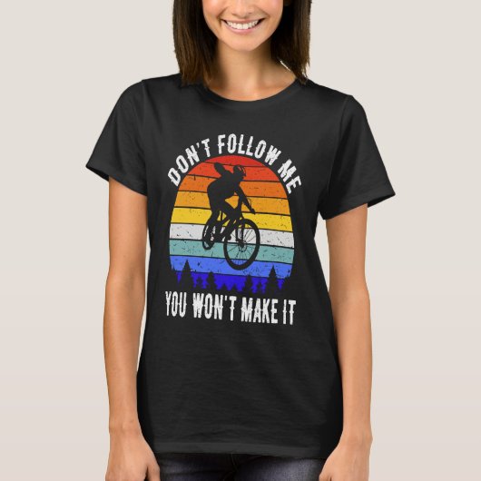 Don't Follow Me You Won't Make It MTB Funny Mounta T-Shirt (Vorderseite)