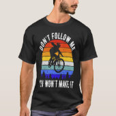 Don't Follow Me You Won't Make It MTB Funny Mounta T-Shirt (Vorderseite)