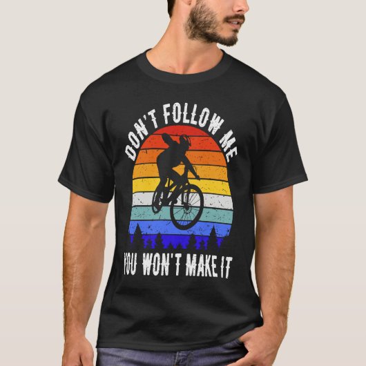 Don't Follow Me You Won't Make It MTB Funny Mounta T-Shirt (Vorderseite)