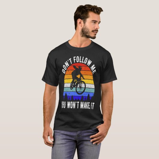 Don't Follow Me You Won't Make It MTB Funny Mounta T-Shirt (Vorne ganz)