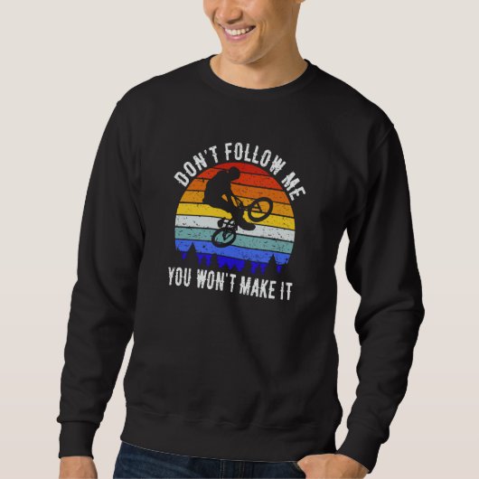 Don't Follow Me You Won't Make It MTB Mountain Bi Sweatshirt (Vorderseite)