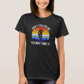 Don't Follow Me You Won't Make It MTB  Mountain Bi T-Shirt (Vorderseite)