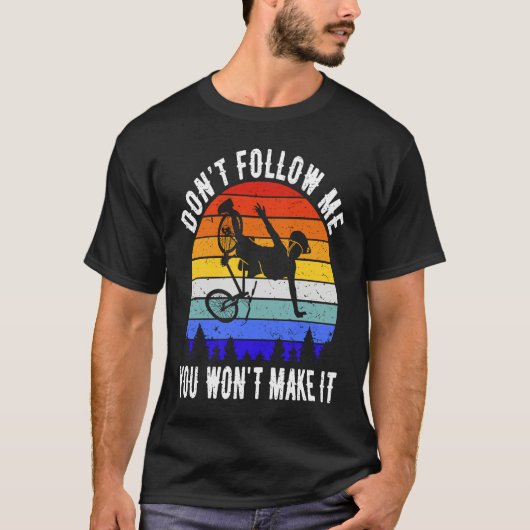 Don't Follow Me You Won't Make It MTB  Mountain Bi T-Shirt (Vorderseite)
