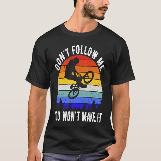 Don't Follow Me You Won't Make It MTB  Mountain Bi T-Shirt (Vorderseite)