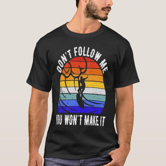 Don't Follow Me You Won't Make It Surf   Surfer  1 T-Shirt (Vorderseite)