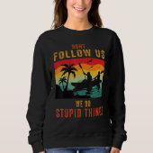 Dont Follow Us We Do Stupid Things , Group Rafting Sweatshirt (Vorderseite)