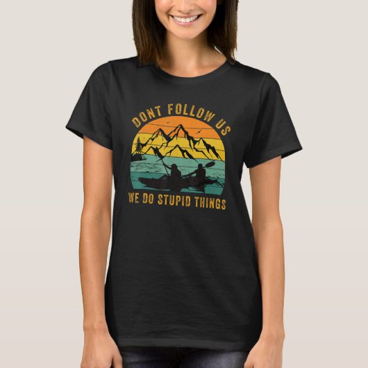 Dont Follow Us We Do Stupid Things , Group Rafting T-Shirt (Vorderseite)