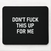 Don't For This Up For Me, Funny, Sarcastic, Joke, Mousepad (Vorne)