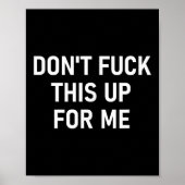 Don't For This Up For Me, Funny, Sarcastic, Joke, Poster (Vorne)