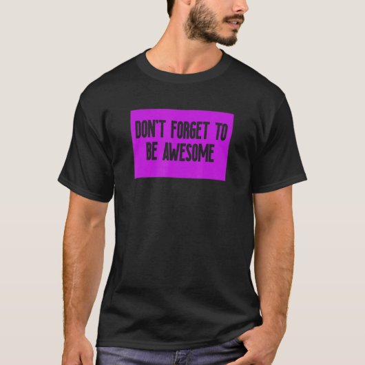 DONT FORGET TO BE AWESOME T-Shirt (Vorderseite)