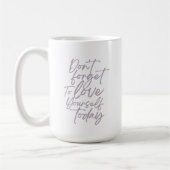 Don't Forget To Love Yourself Today Mug Kaffeetasse (Links)