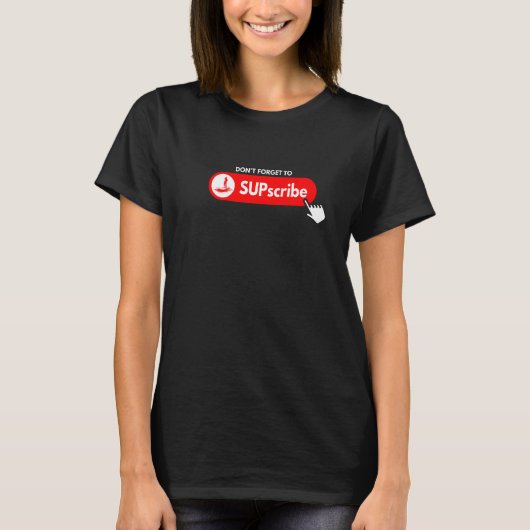 Don't forget to SUPscribe Stand Up Paddle Board  3 T-Shirt (Vorderseite)