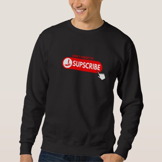 Don't forget to SUPscribe Stand Up Paddle Board Sweatshirt (Vorderseite)