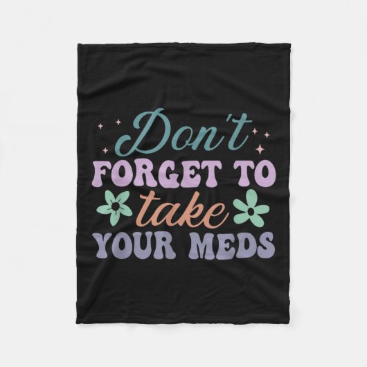 Don't Forget To Take Your Meds Funny Quote  Fleecedecke (Vorderseite)