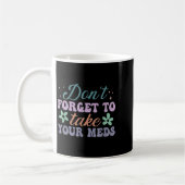 Don't Forget To Take Your Meds Funny Quote Kaffeetasse (Links)