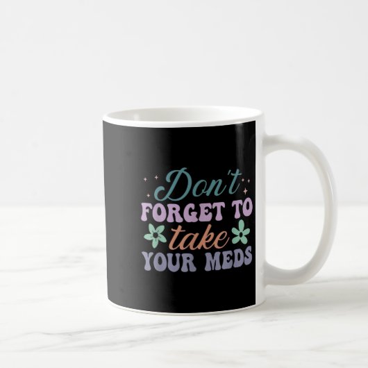 Don't Forget To Take Your Meds Funny Quote Kaffeetasse (Rechts)