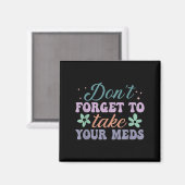 Don't Forget To Take Your Meds Funny Quote Magnet (Vorderseite/Rückseite)