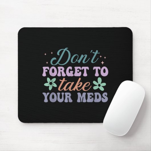 Don't Forget To Take Your Meds Funny Quote Mousepad (Mit Mouse)