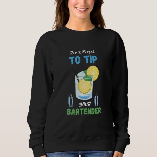 Don't Forget To Tip Lemon Cocktail Bartender Bar W Sweatshirt (Vorderseite)