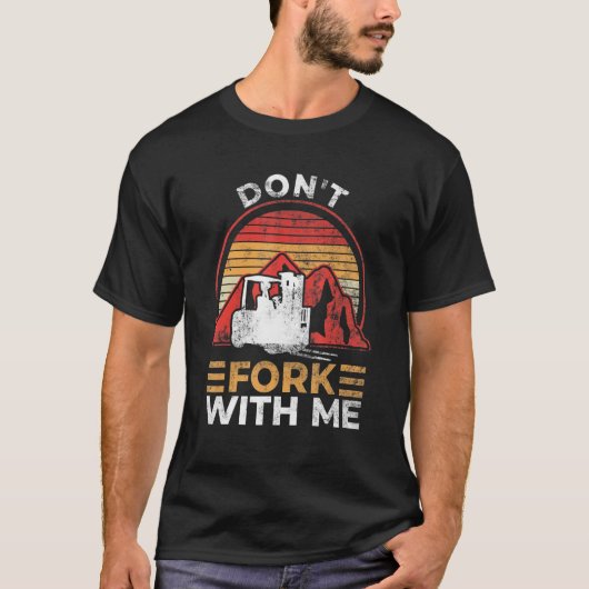 Don't Fork With Me Funny Forklift Operator Forklif T-Shirt (Vorderseite)