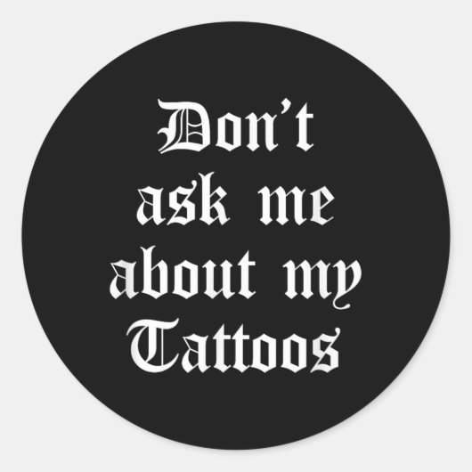 Dont Fragte mich über meine Tattoos Funny Sarcasti Runder Aufkleber (Vorderseite)