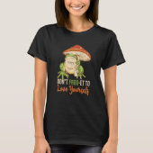 Don't Frog et to love your self Cute Frogs Frog T-Shirt (Vorderseite)