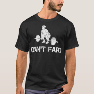 Dont Furz Funny Weight Lifting Gym Workout Fitness T-Shirt
