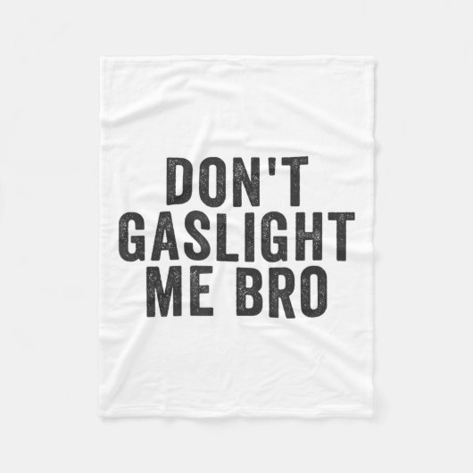 Don't Gaslight Me Bro Narcissist Survivor Quote Sa Fleecedecke (Vorderseite)