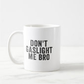 Don't Gaslight Me Bro Narcissist Survivor Quote Sa Kaffeetasse (Links)