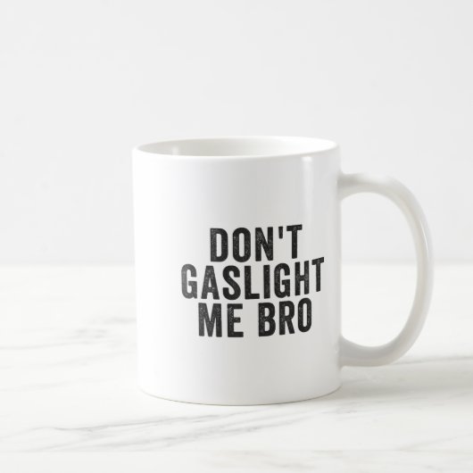 Don't Gaslight Me Bro Narcissist Survivor Quote Sa Kaffeetasse (Rechts)