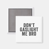 Don't Gaslight Me Bro Narcissist Survivor Quote Sa Magnet (Vorderseite/Rückseite)