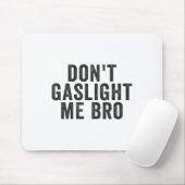 Don't Gaslight Me Bro Narcissist Survivor Quote Sa Mousepad (Mit Mouse)