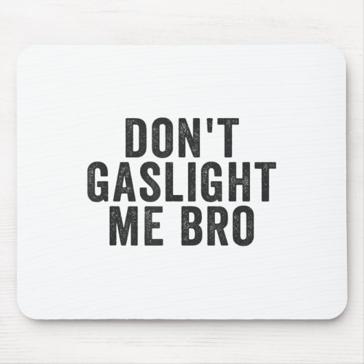 Don't Gaslight Me Bro Narcissist Survivor Quote Sa Mousepad (Vorne)