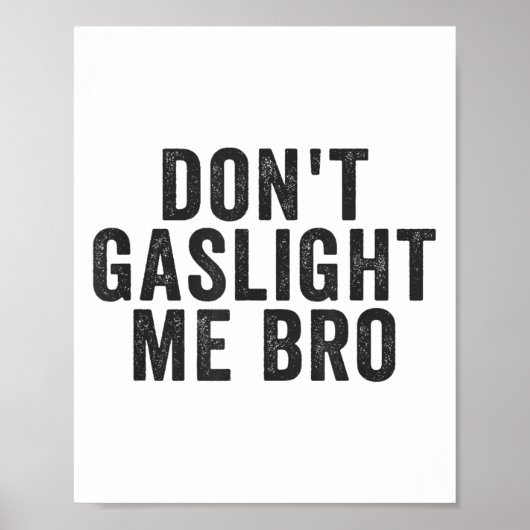 Don't Gaslight Me Bro Narcissist Survivor Quote Sa Poster (Vorne)