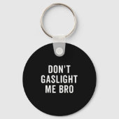 Don't Gaslight Me Bro Narcissist Survivor Quote Sa Schlüsselanhänger (Vorderseite)