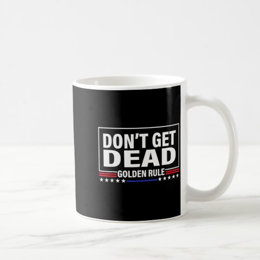 Don't Get Dead Golden Rule Funny Apparel Kaffeetasse (Rechts)