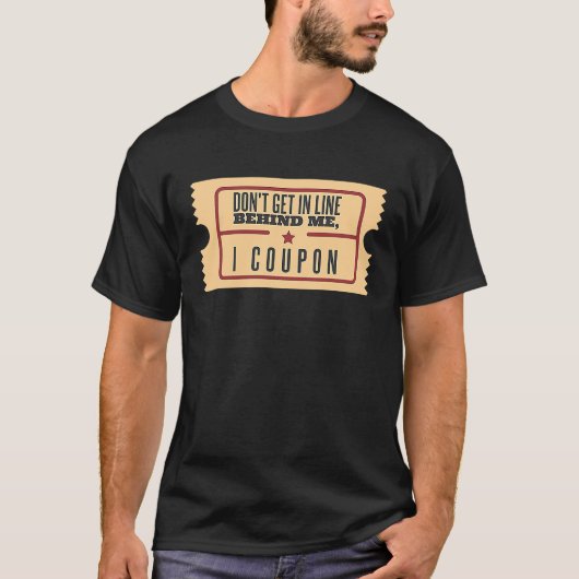 Don't Get In Line Behind Me I Coupon Coupons Coupo T-Shirt (Vorderseite)