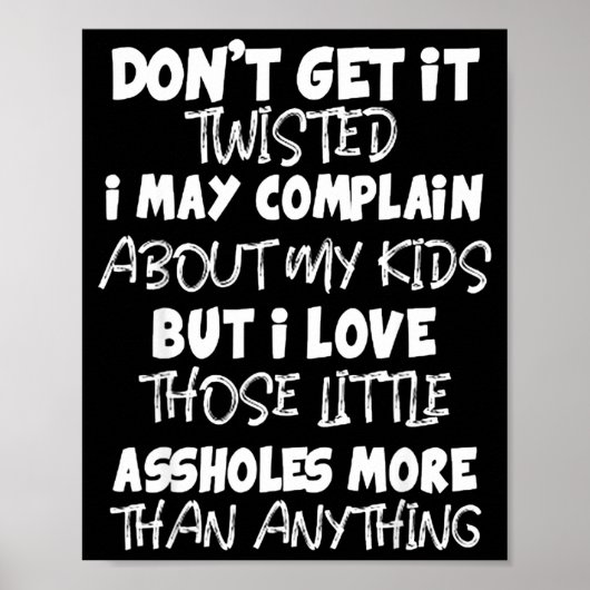 Don't Get It Twisted I May Complain About My Kids Poster (Vorne)