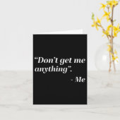 Don't Get Me Anything - Me Quote Holiday Birthday  Karte (Gelbe Blume)
