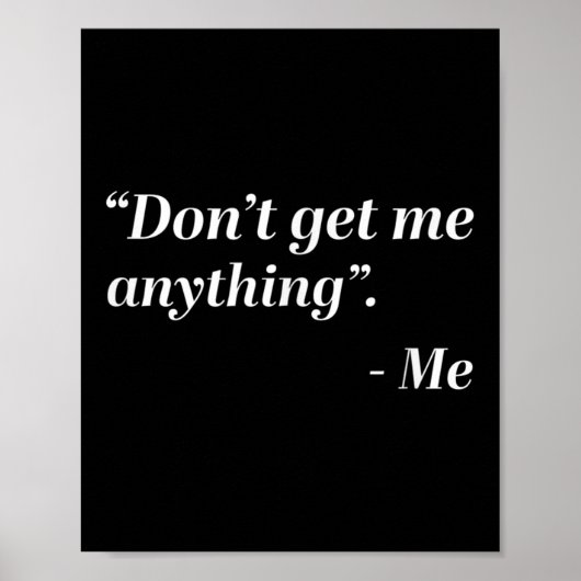 Don't Get Me Anything - Me Quote Holiday Birthday  Poster (Vorne)