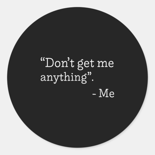 Don't Get Me Anything - Me Quote Holiday Birthday Runder Aufkleber (Vorderseite)