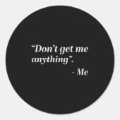 Don't Get Me Anything - Me Quote Holiday Birthday  Runder Aufkleber (Vorderseite)