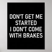 Don't Get Me Started I Don't Come With Brakes, Fun Poster (Vorne)