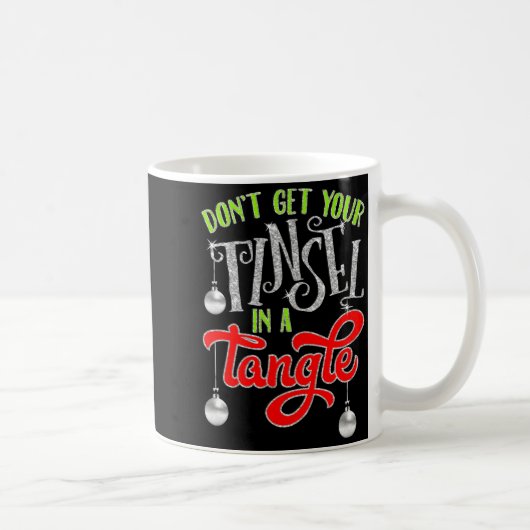 Don't Get Your Tinsel In A Tangle Funny Christmas Kaffeetasse (Rechts)