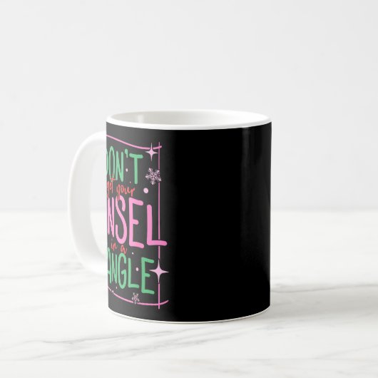 Don't Get Your Tinsel In A Tangle Funny Christmas  Kaffeetasse (Vorderseite Links)
