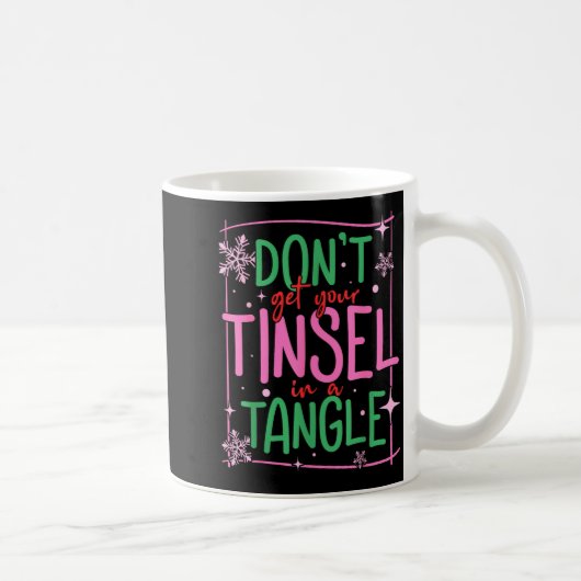 Don't Get Your Tinsel In A Tangle Funny Christmas Kaffeetasse (Rechts)