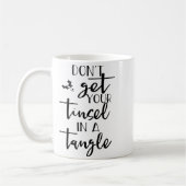 Dont Get Your Tinsel In A Tangle - Funny Slogan  Kaffeetasse (Links)