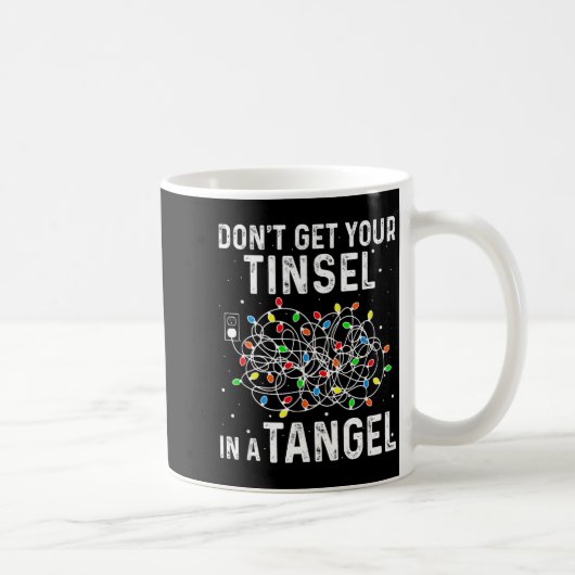 Don't Get Your Tinsel In A Tangle Funny Xmas Light Kaffeetasse (Rechts)